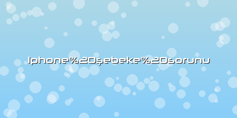 Iphone şebeke sorunu
