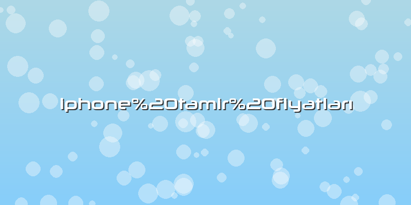 Iphone tamir fiyatları