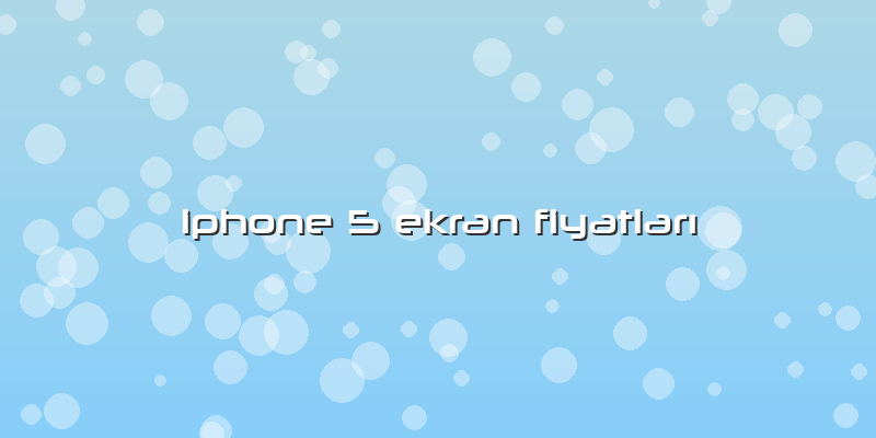 Iphone 5 Ekran Fiyatları