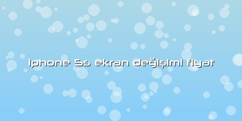 Iphone 5s Ekran Değişimi Fiyat