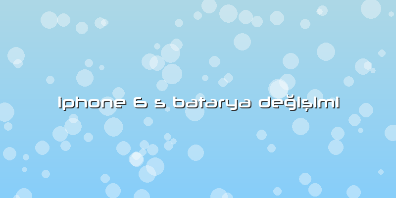 Iphone 6 S Batarya Değişimi