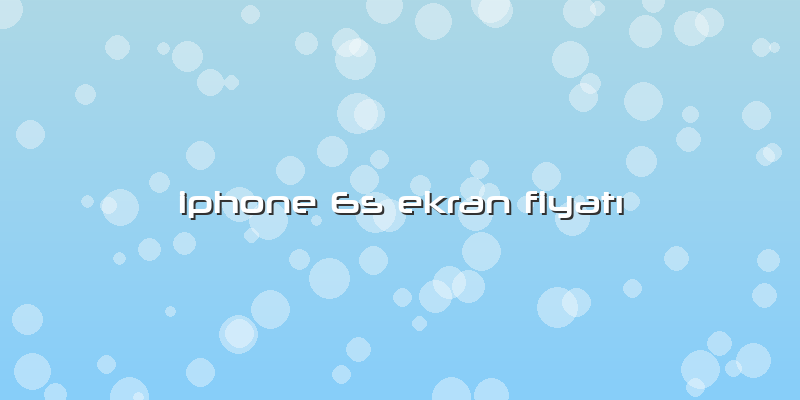 Iphone 6s Ekran Fiyatı