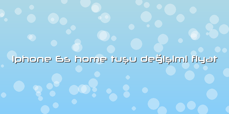 Iphone 6s Home Tuşu Değişimi Fiyat