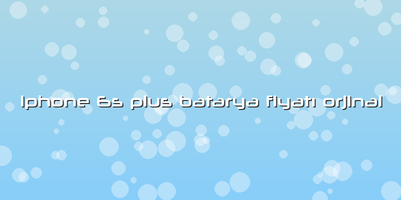 Iphone 6s Plus Batarya Fiyatı Orjinal