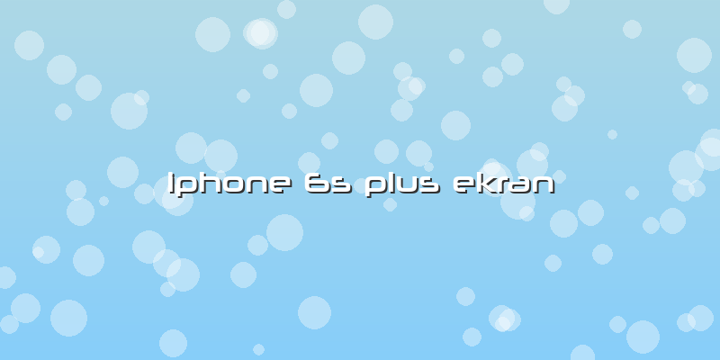 Iphone 6s Plus Ekran