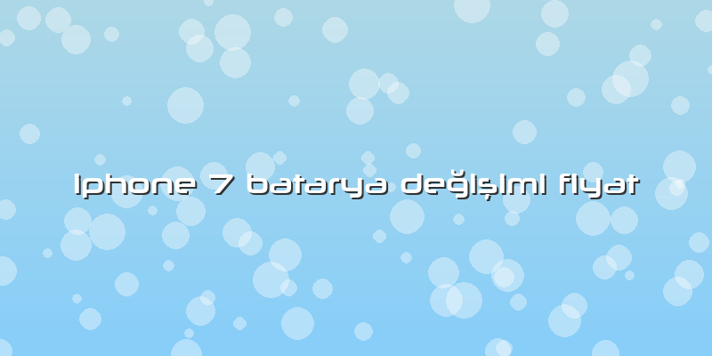 Iphone 7 Batarya Değişimi Fiyat
