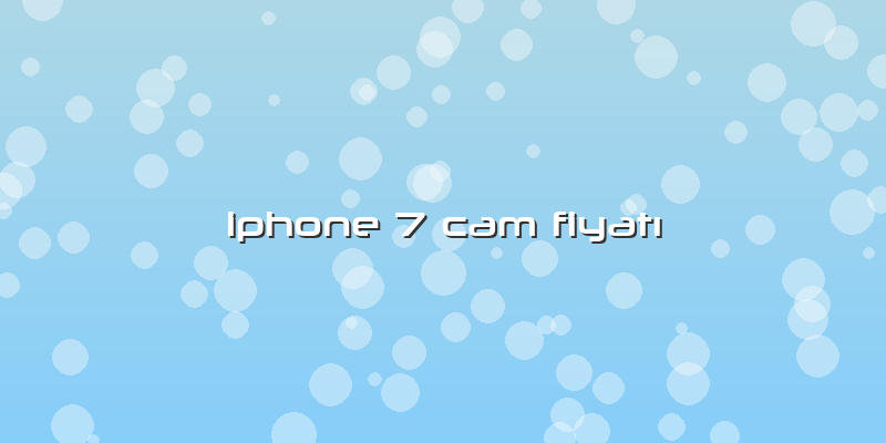 Iphone 7 Cam Fiyatı