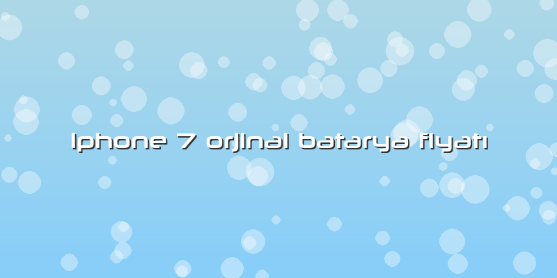 Iphone 7 Orjinal Batarya Fiyatı
