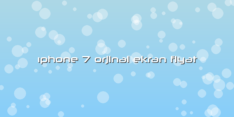 ıphone 7 Orjinal Ekran Fiyat