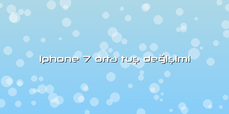 Iphone 7 Orta Tuş Değişimi