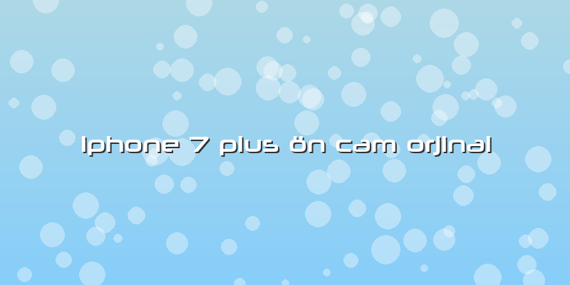 Iphone 7 Plus ön Cam Orjinal