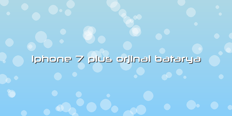 Iphone 7 Plus Orjinal Batarya