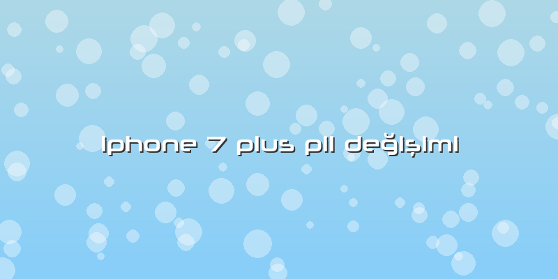 Iphone 7 Plus Pil Değişimi