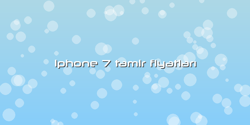 Iphone 7 Tamir Fiyatları