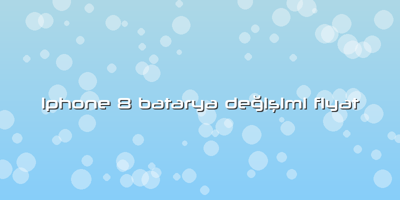 Iphone 8 Batarya Değişimi Fiyat