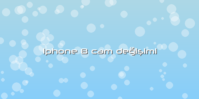 Iphone 8 Cam Değişimi