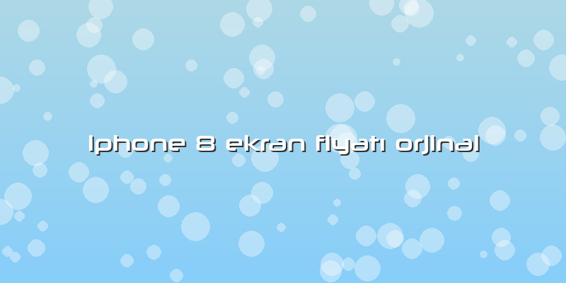 Iphone 8 Ekran Fiyatı Orjinal