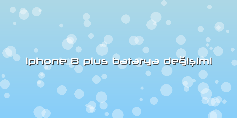 Iphone 8 Plus Batarya Değişimi