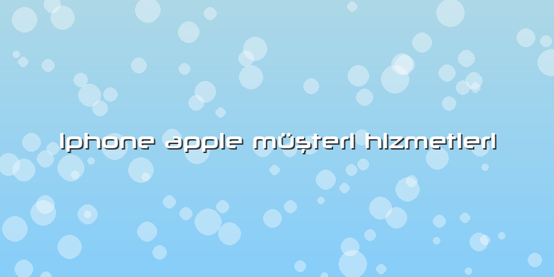 Iphone Apple Müşteri Hizmetleri