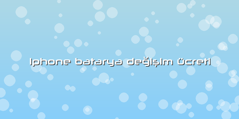 Iphone Batarya Değişim ücreti