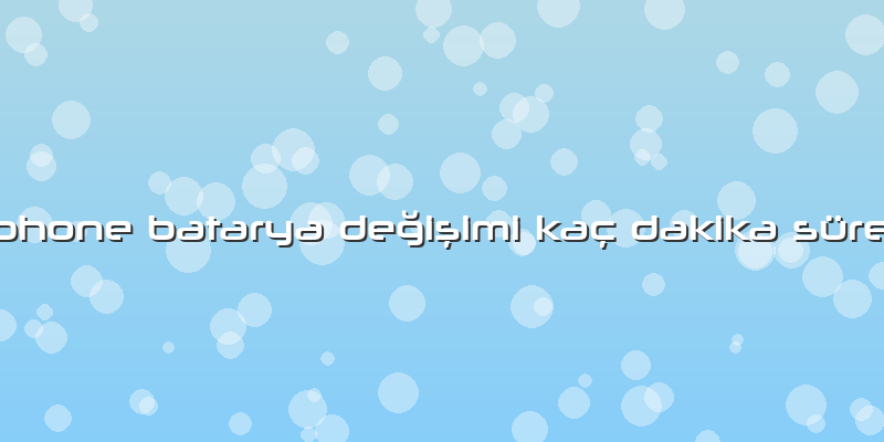 Iphone Batarya Değişimi Kaç Dakika Sürer