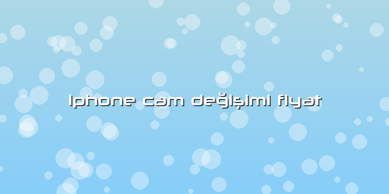 Iphone Cam Değişimi Fiyat