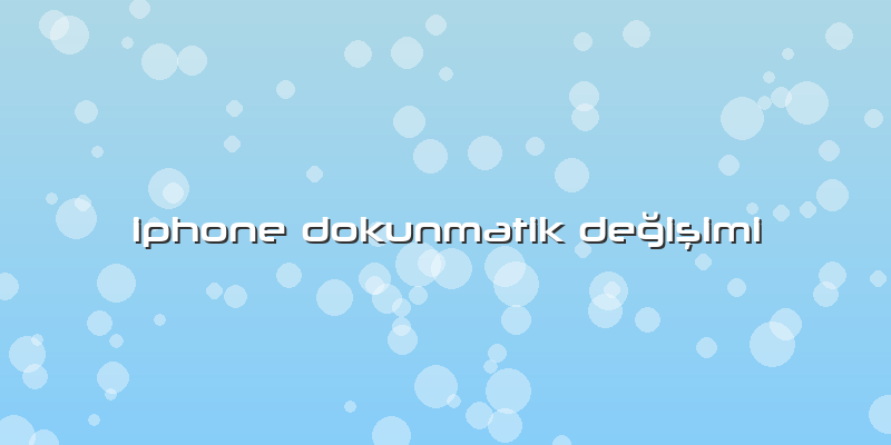Iphone Dokunmatik Değişimi