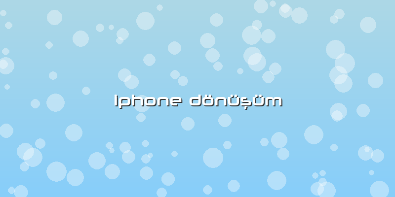 Iphone Dönüşüm
