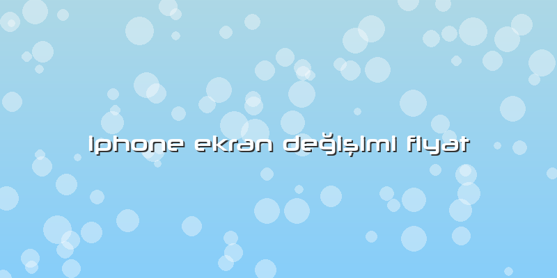 Iphone Ekran Değişimi Fiyat