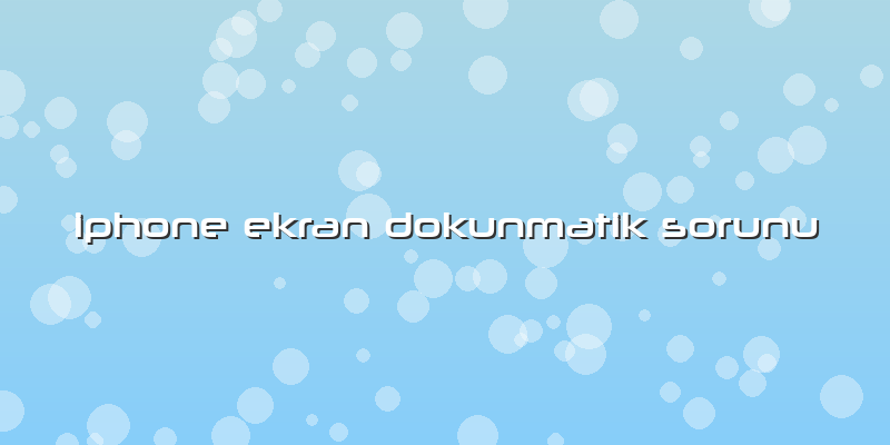 Iphone Ekran Dokunmatik Sorunu