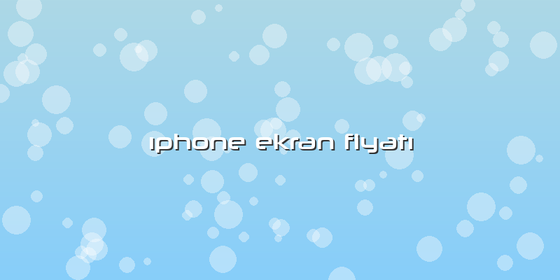 ıphone Ekran Fiyatı