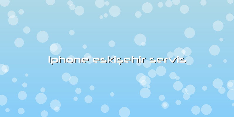 Iphone Eskişehir Servis