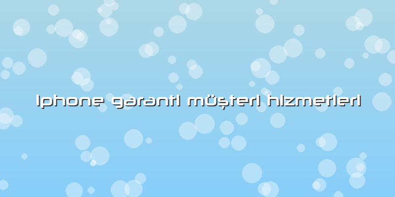 Iphone Garanti Müşteri Hizmetleri