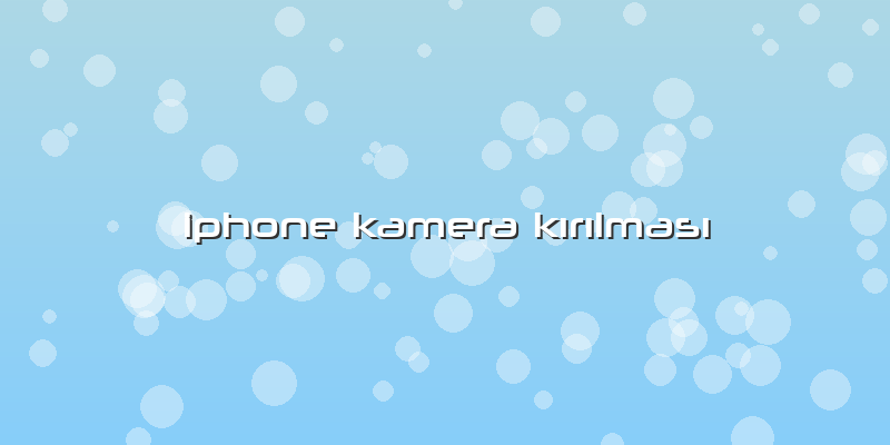 Iphone Kamera Kırılması