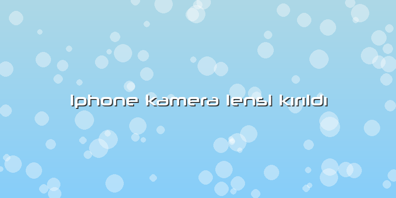 Iphone Kamera Lensi Kırıldı