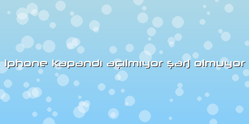 Iphone Kapandı Açılmıyor şarj Olmuyor