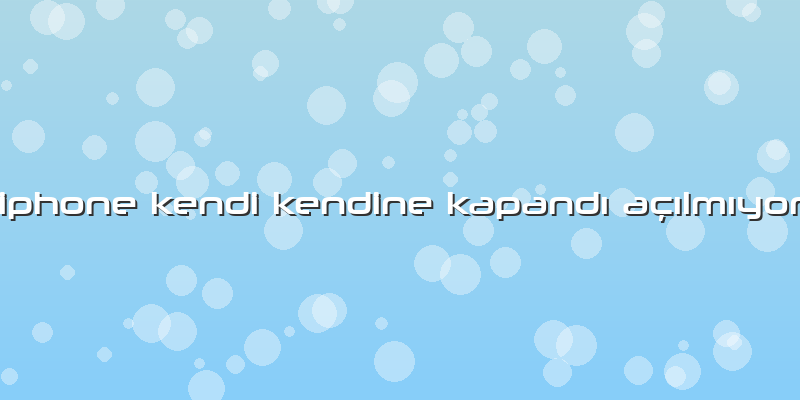 Iphone Kendi Kendine Kapandı Açılmıyor
