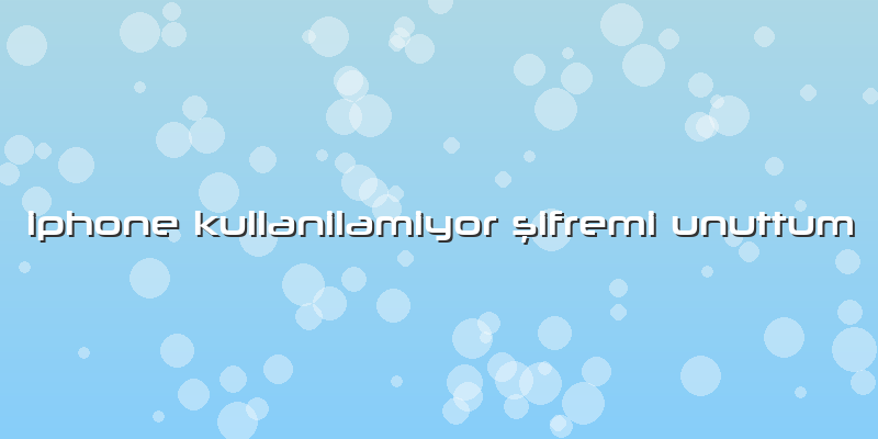 Iphone Kullanilamiyor şifremi Unuttum