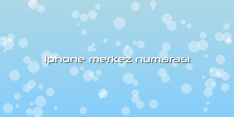 Iphone Merkez Numarası