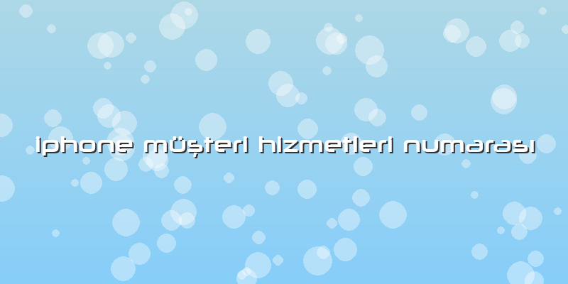 Iphone Müşteri Hizmetleri Numarası