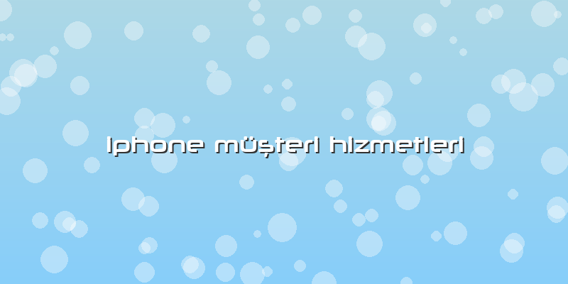 Iphone Müşteri Hizmetleri