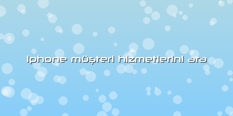 Iphone Müşteri Hizmetlerini Ara