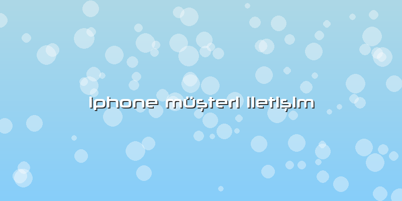 Iphone Müşteri Iletişim