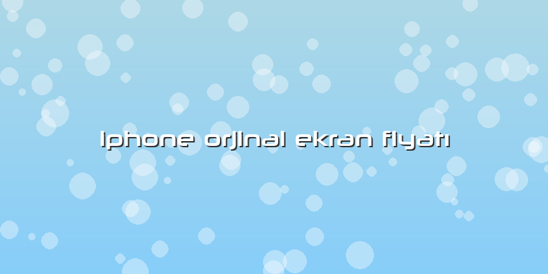 Iphone Orjinal Ekran Fiyatı