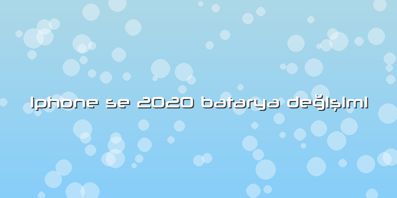 Iphone Se 2020 Batarya Değişimi