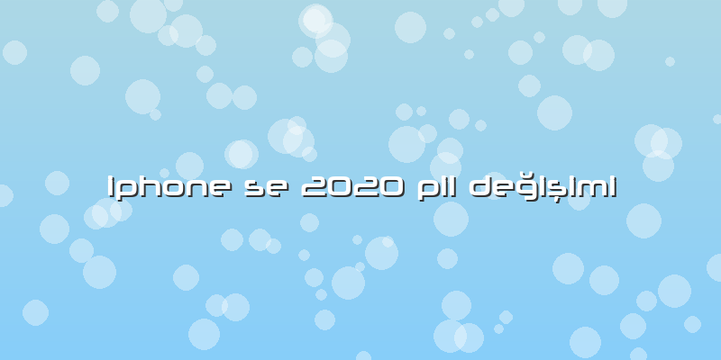 Iphone Se 2020 Pil Değişimi