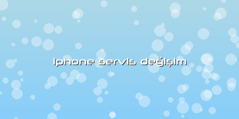 Iphone Servis Değişim