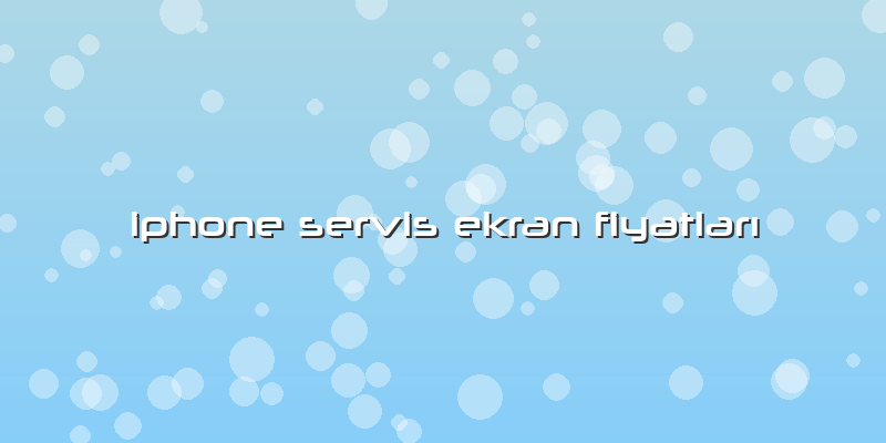Iphone Servis Ekran Fiyatları