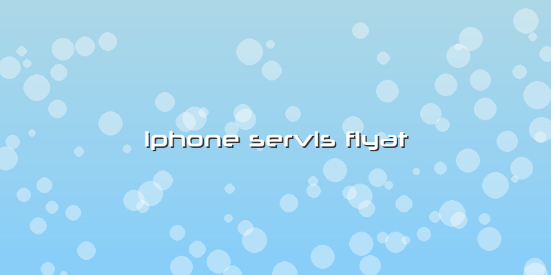 Iphone Servis Fiyat