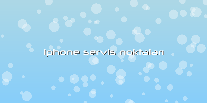 Iphone Servis Noktaları